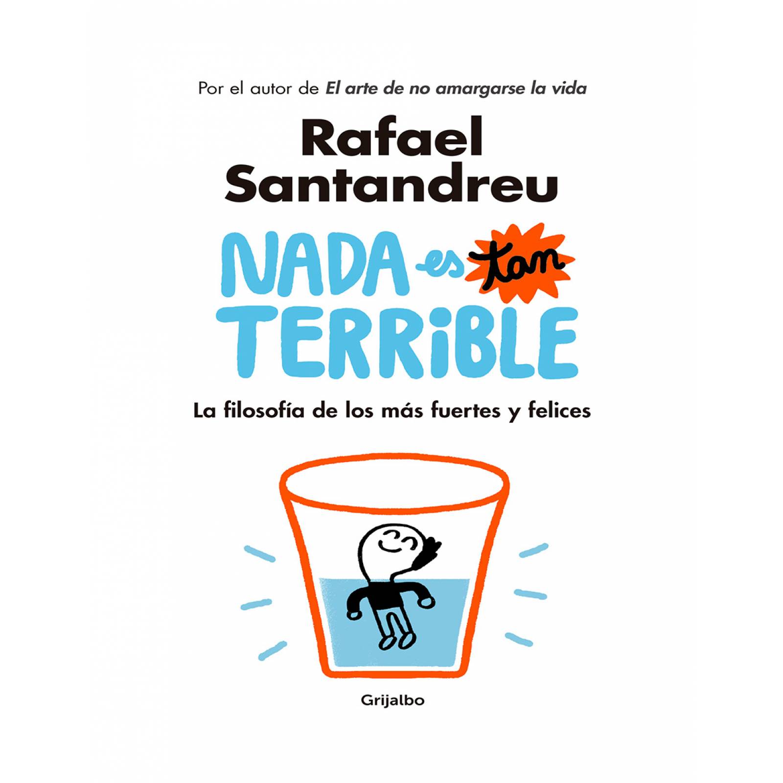 Libro Nada es tan terrible Editorial Grijalbo Autor Rafael Santandreu