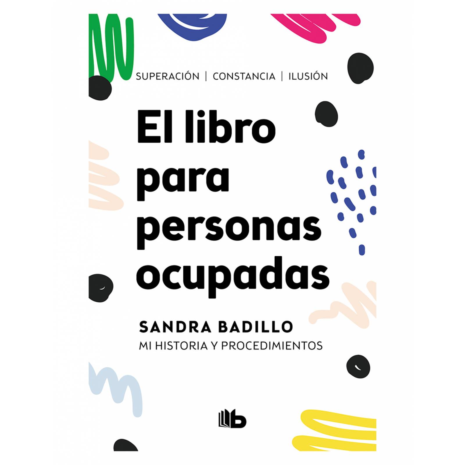 El libro para personas ocupadas Editorial Debolsillo Autor Sandra Badillo