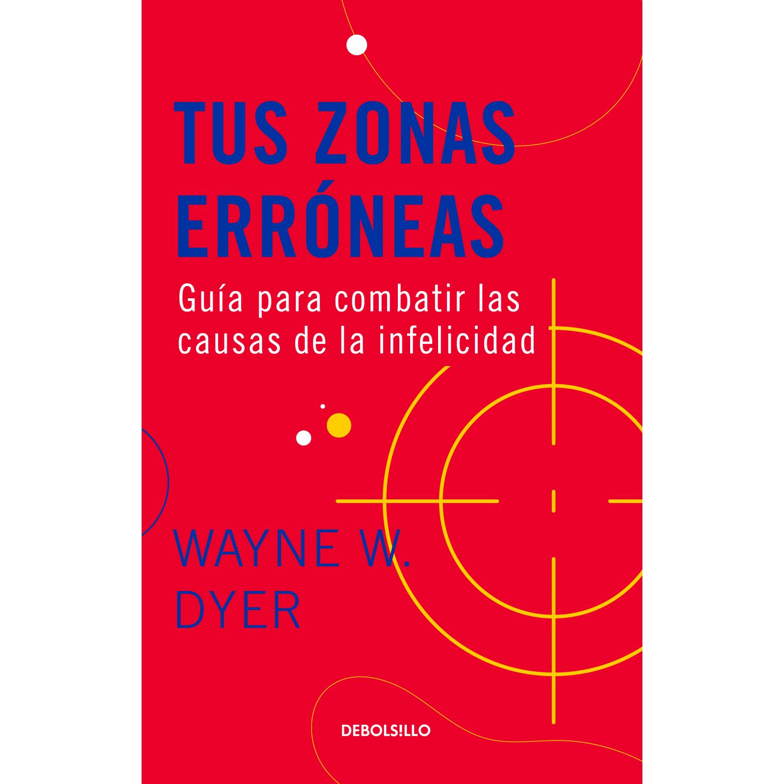 Libro Tus zonas erróneas Editorial DebolsilloAutor Wayne W. Dyer