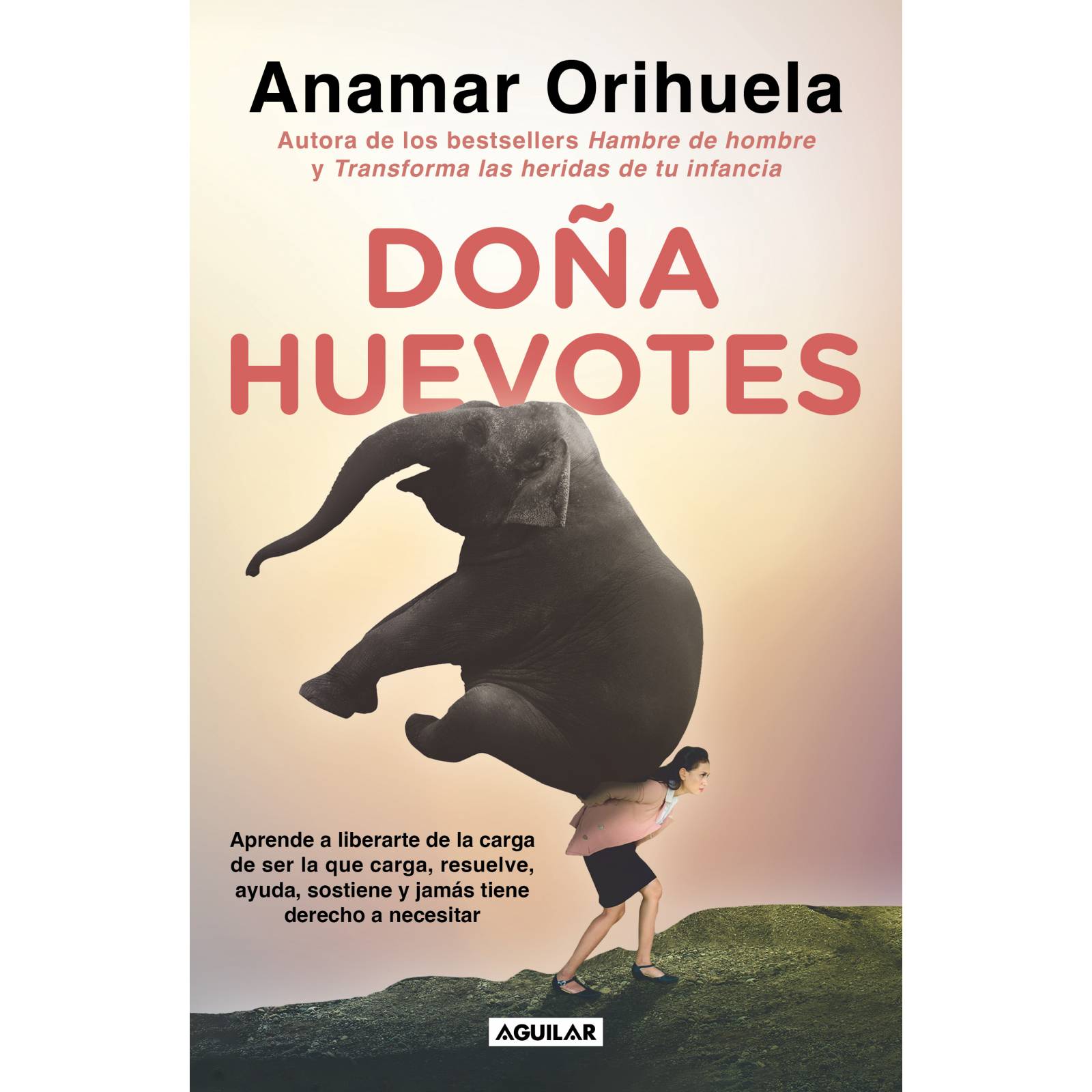 Libro Fisico Doña Huevotes Autor Anamar Orihuela Aprende a liberarte de la carga de ser la que carga, resuelve, ayuda, sostiene y jamás tiene derecho a necesitar