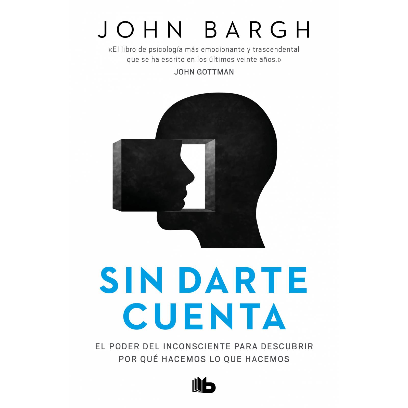 Libro Sin darte cuenta Autor Bargh, John