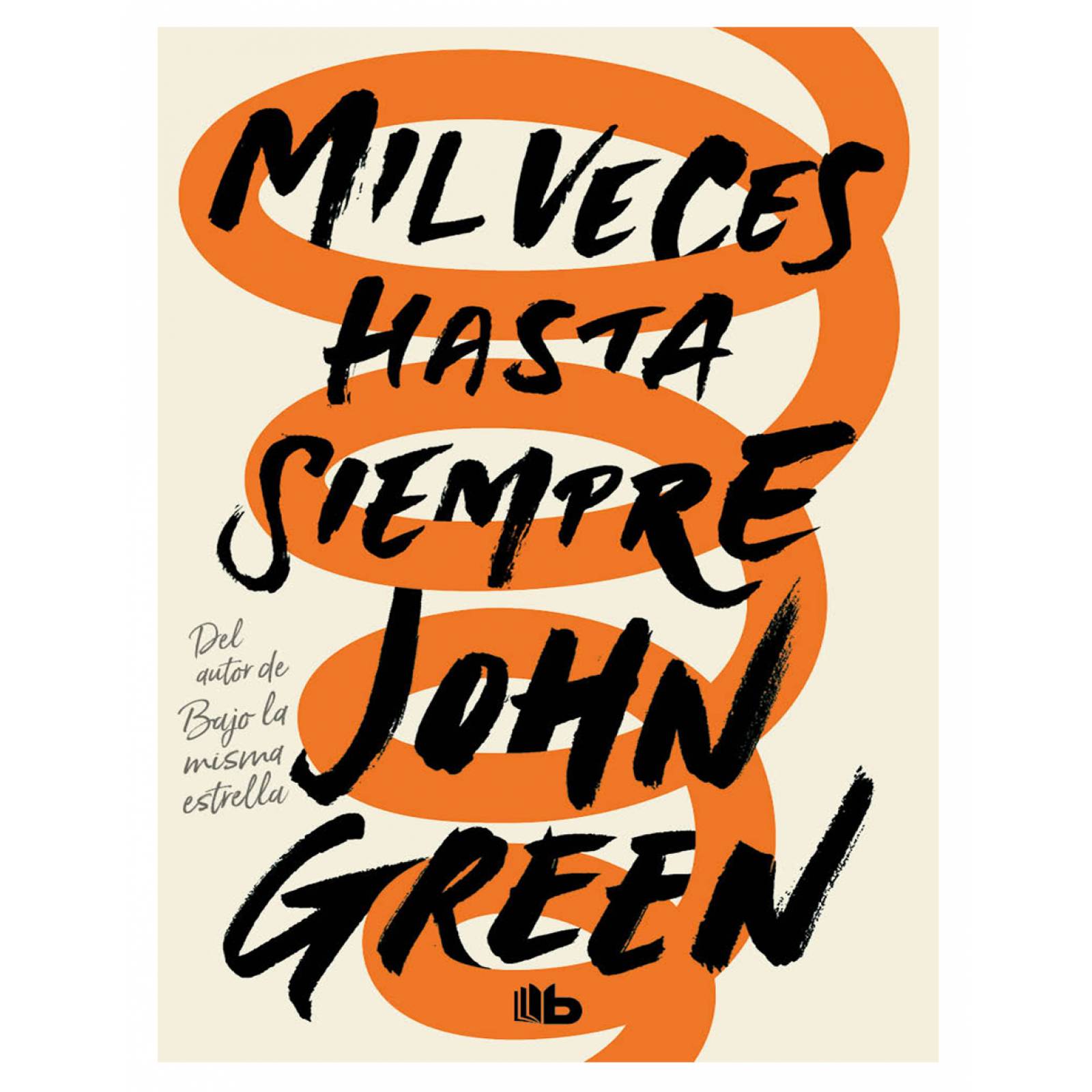Mil veces hasta siempre Editorial B de Bolsillo Autor Green, John