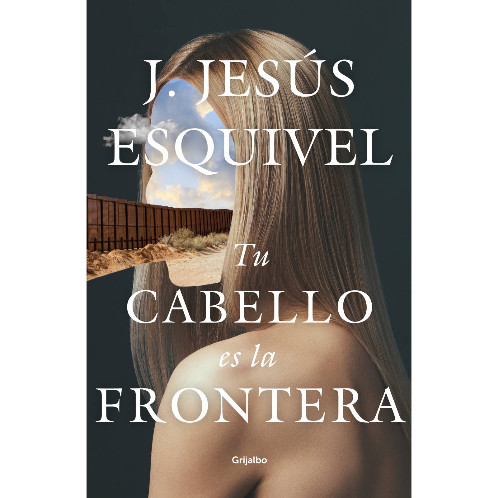Tu cabello es la frontera Autor Esquivel, J. Jesús