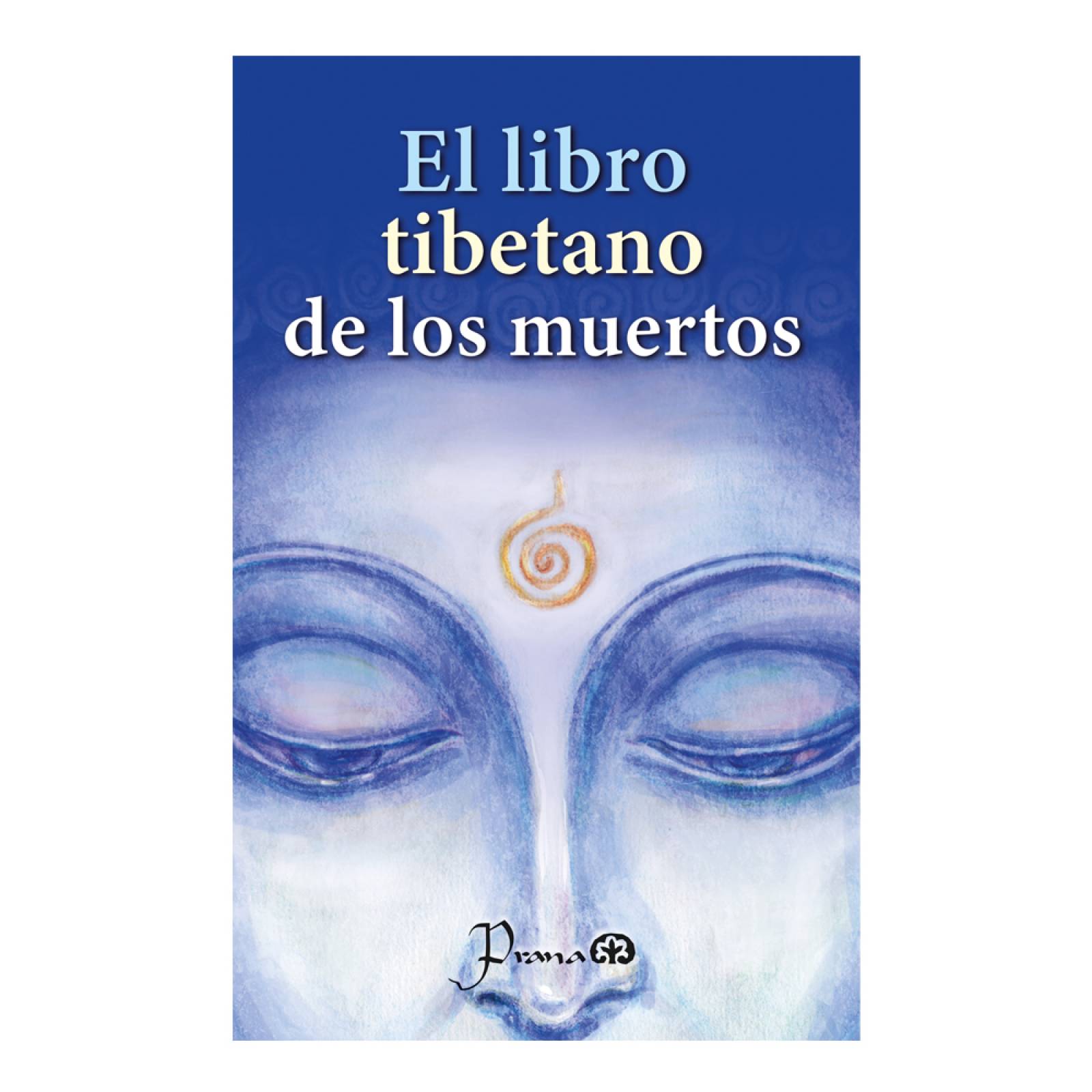 Libro: El Libro Tibetano de los muertos Autor: Anónimo Editorial: Prana