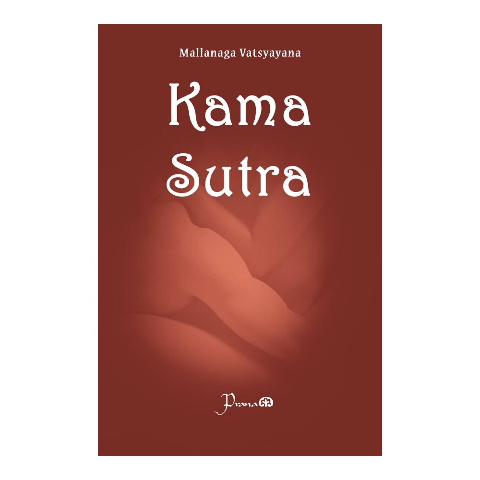 Libro: Kama sutra Autor: Mallanaga Vatsyayana Editorial: Prana