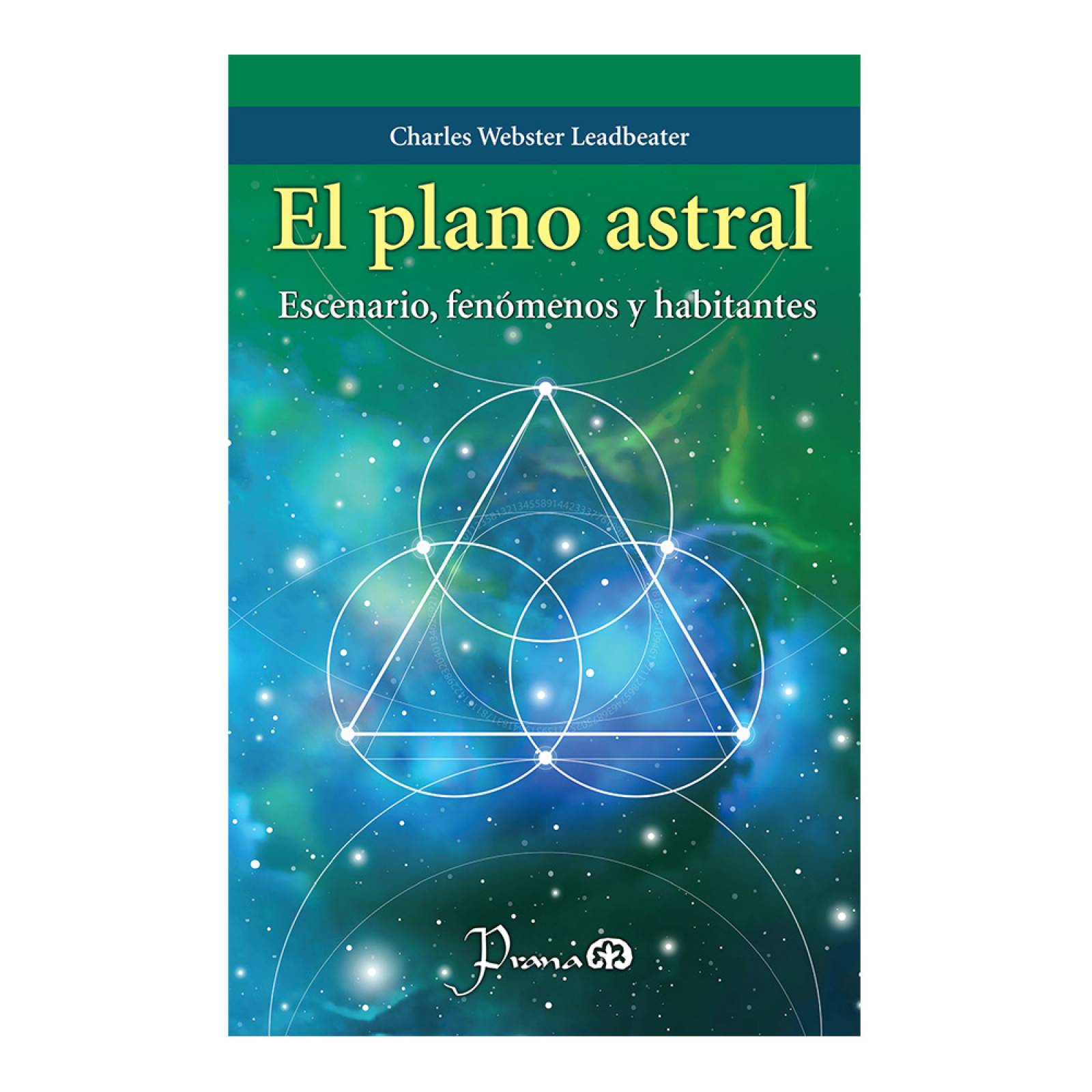 Libro: El Plano Astral Autor: Charles Webster Leadbeater Editorial: Prana