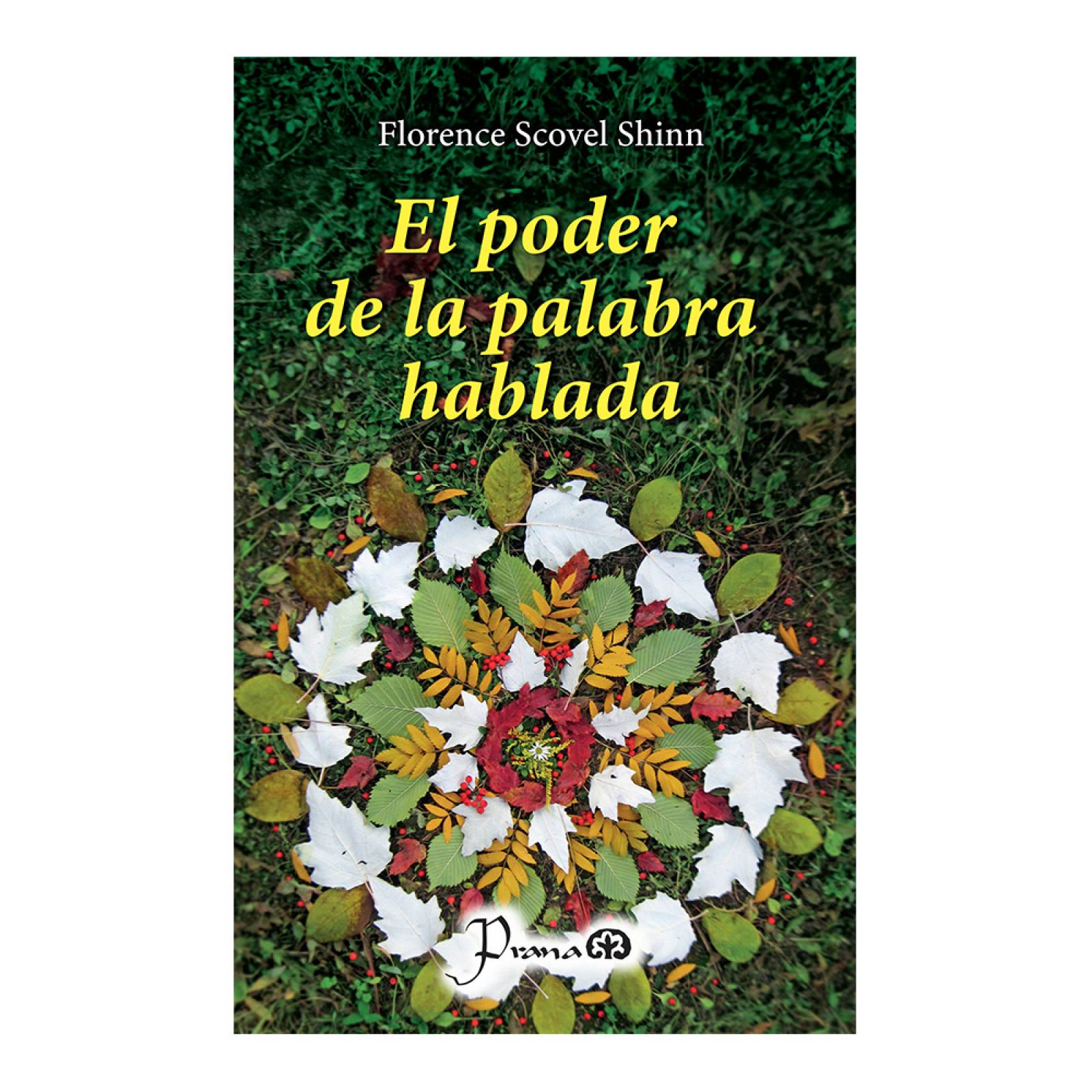 Libro: El poder de la palabra hablada Autor: Florence Scovel Shinn Editorial: Prana