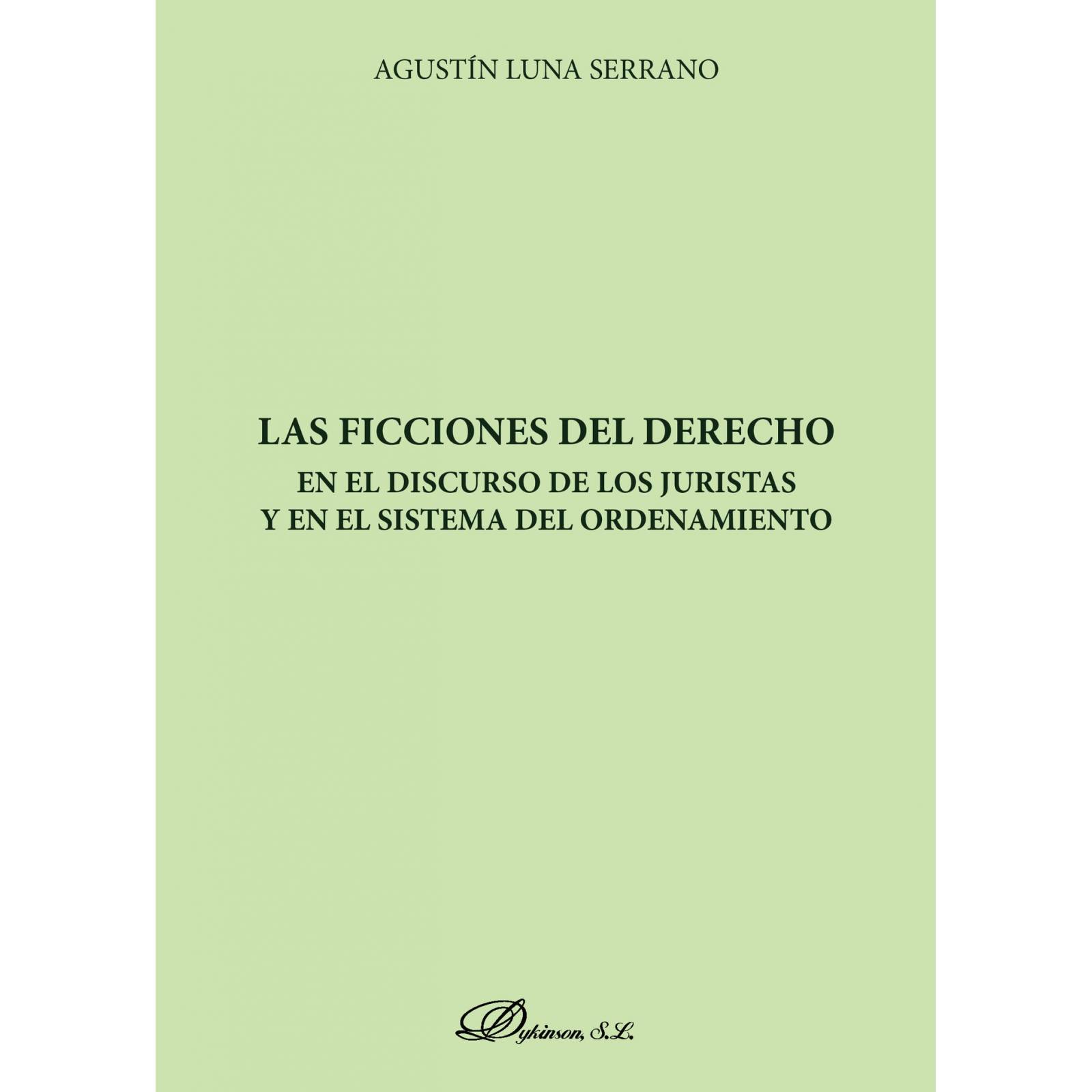 Las ficciones del derecho en el discurso de los juristas y en el sistema del ordenamiento.