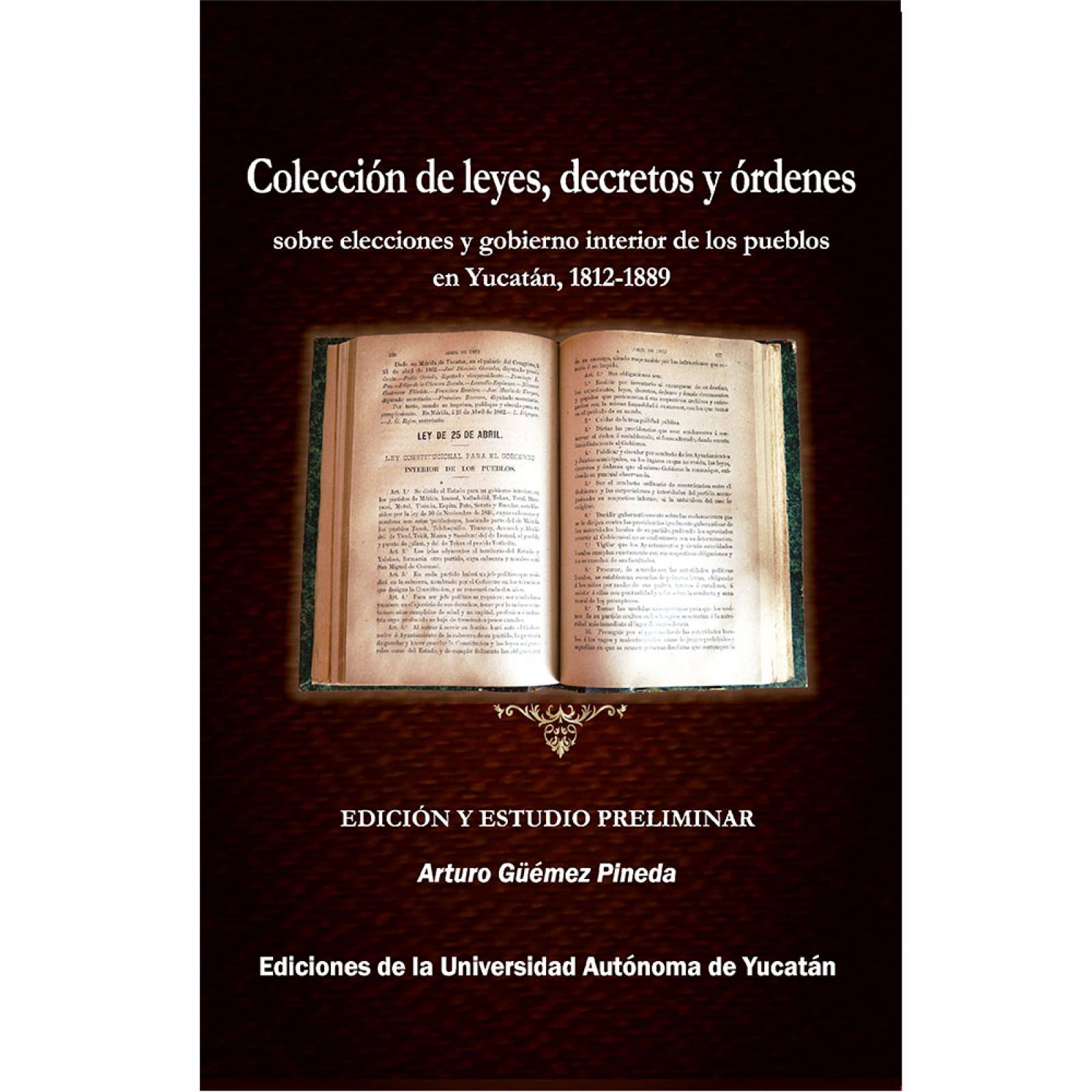 Coleccin de leyes, decretos y rdenes sobre elecciones y gobierno interior de los pueblos en Yucatán, 1812-1889