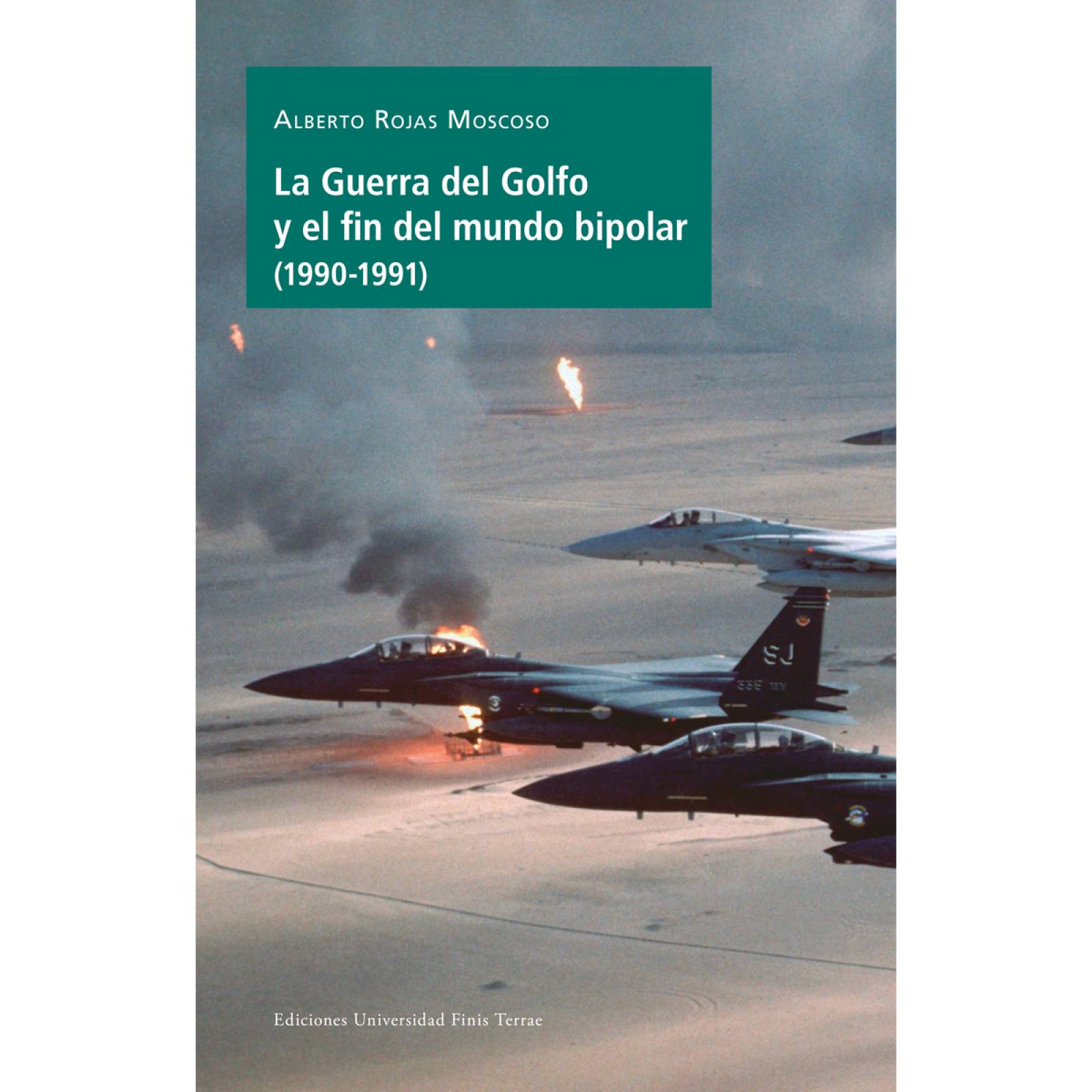 La Guerra del Golfo y el fin del mundo bipolar (1990-1991)