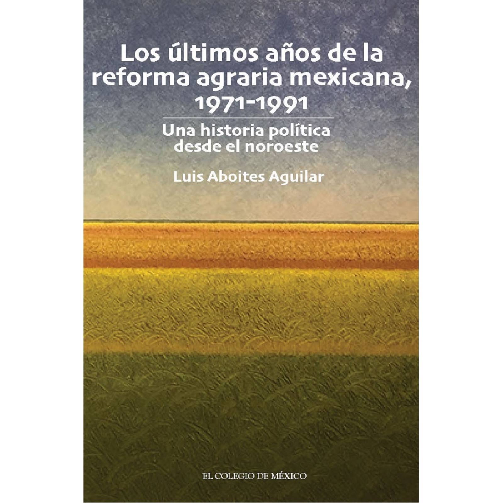 Los últimos años de la reforma agraria mexicana, 1971-1991.