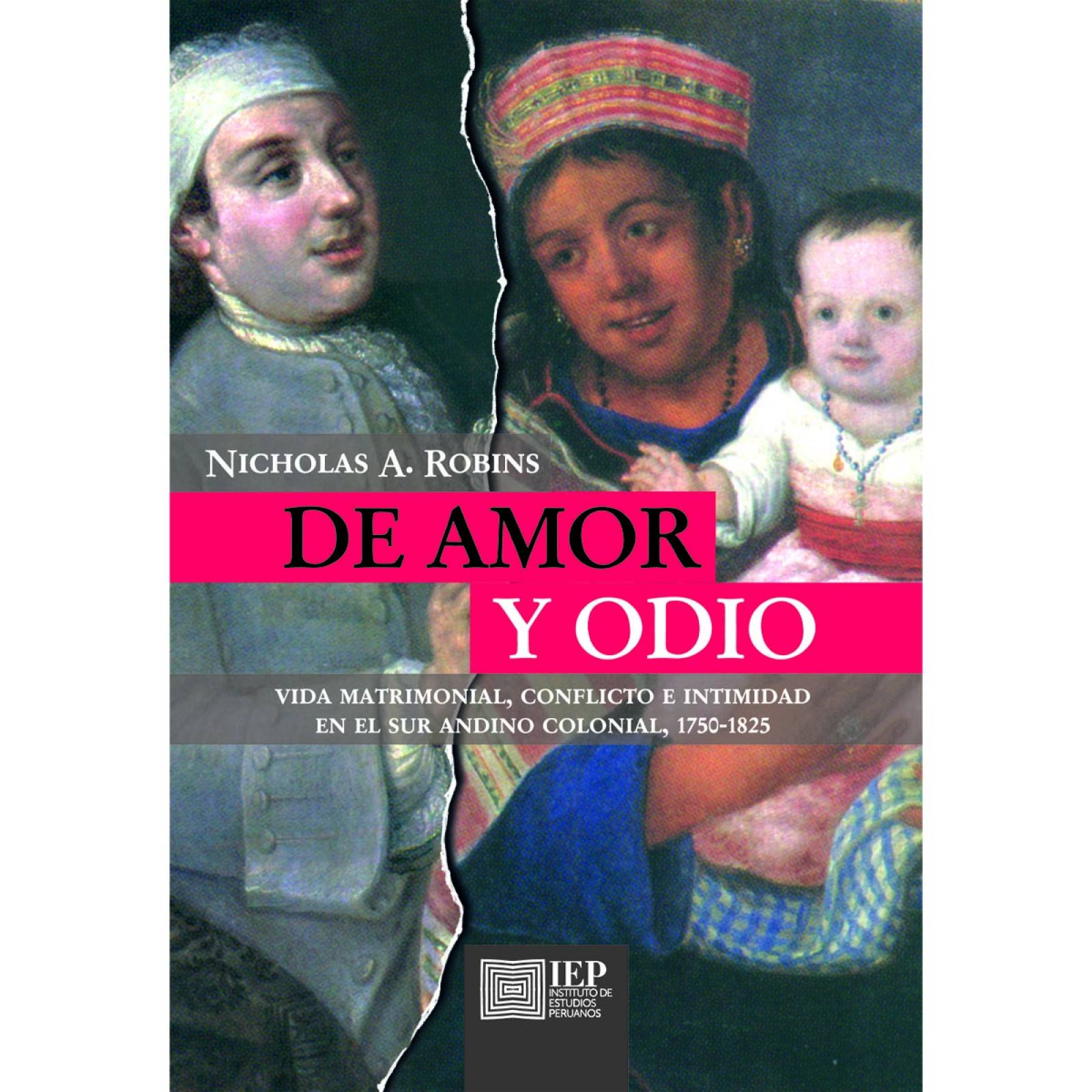 De amor y odio: vida matrimonial, conflicto e intimidad en el sur andino colonial, 1750-1825