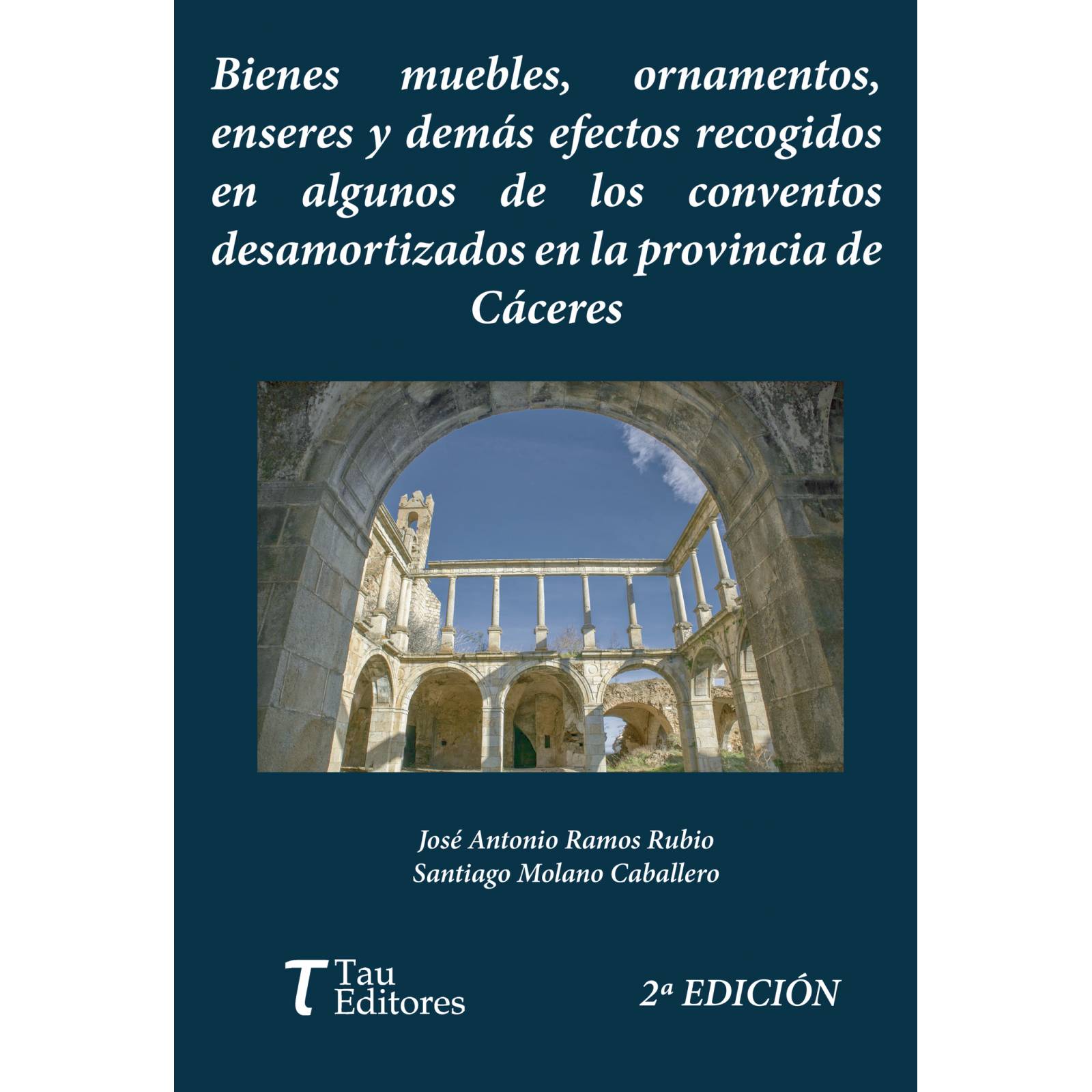 Bienes muebles, ornamentos, enseres y demás efectos recogidos en algunos conventos desamortizados en la provincia de Cáceres. 2 Edicin