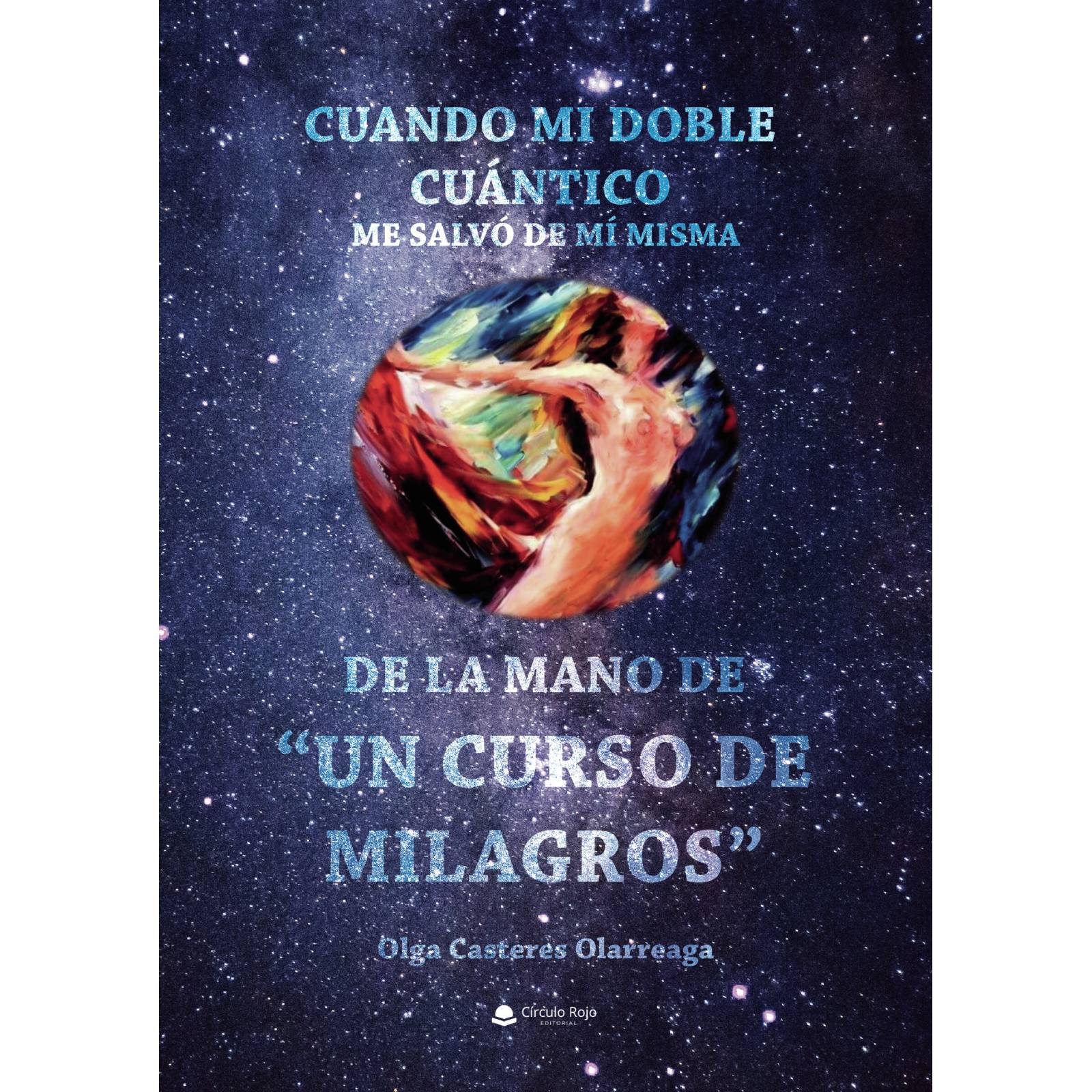 Cuando mi Doble Cuántico me salvó de mí misma, de la mano de Un Curso de Milagros