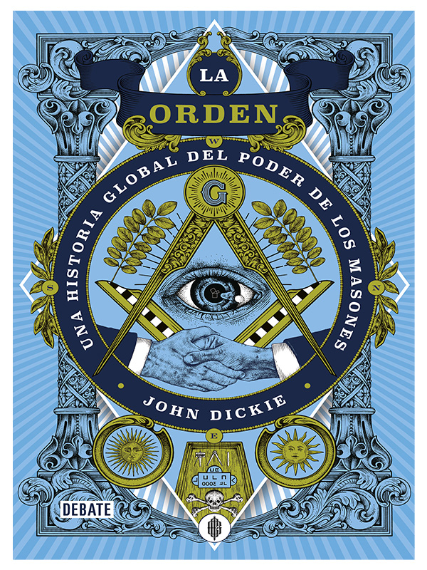 La Orden Una Historia de Masones Autor John Dickie