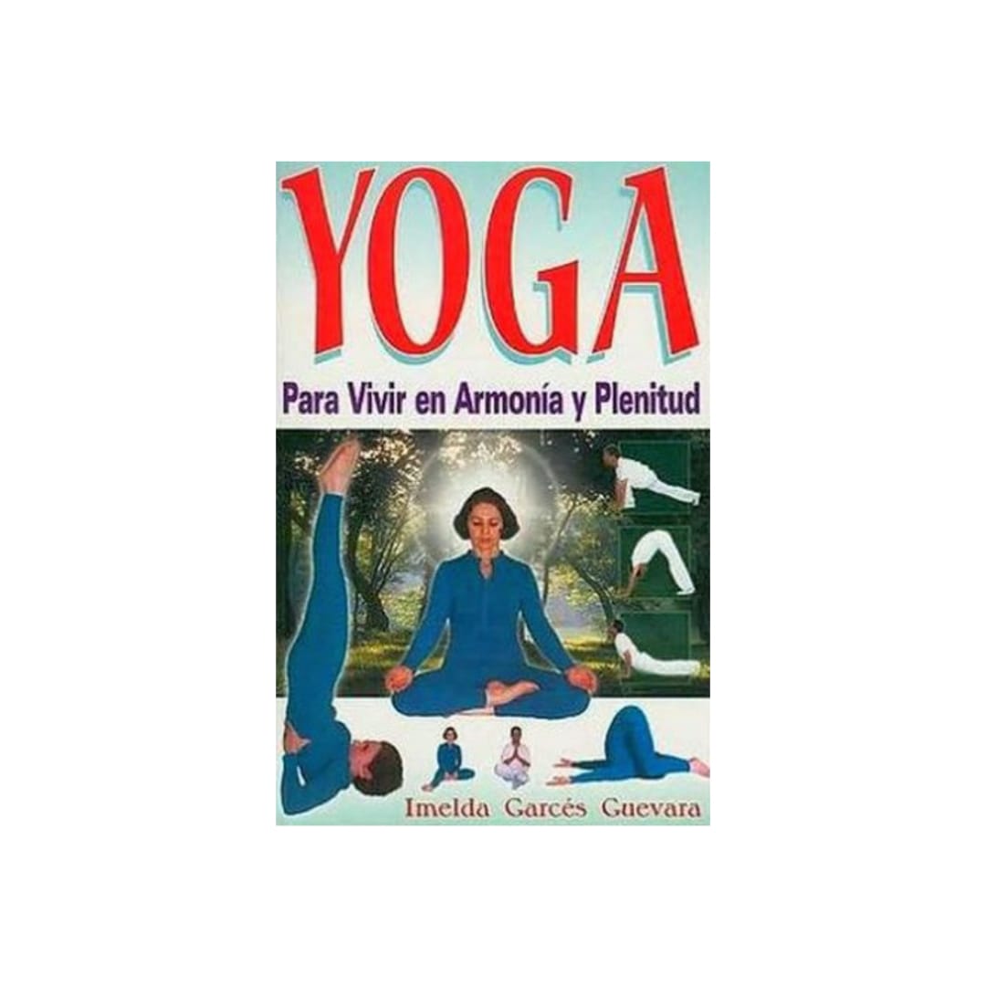 Yoga: Para Vivir en Armonia y Plenitud