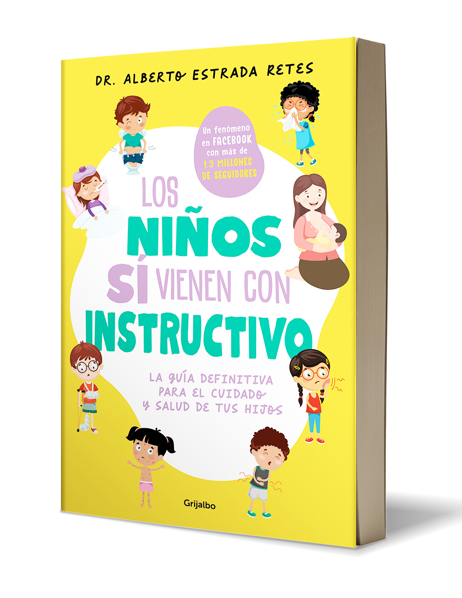 Los niños sí vienen con instructivo. La guía definitiva para el cuidado y salud de tus hijos