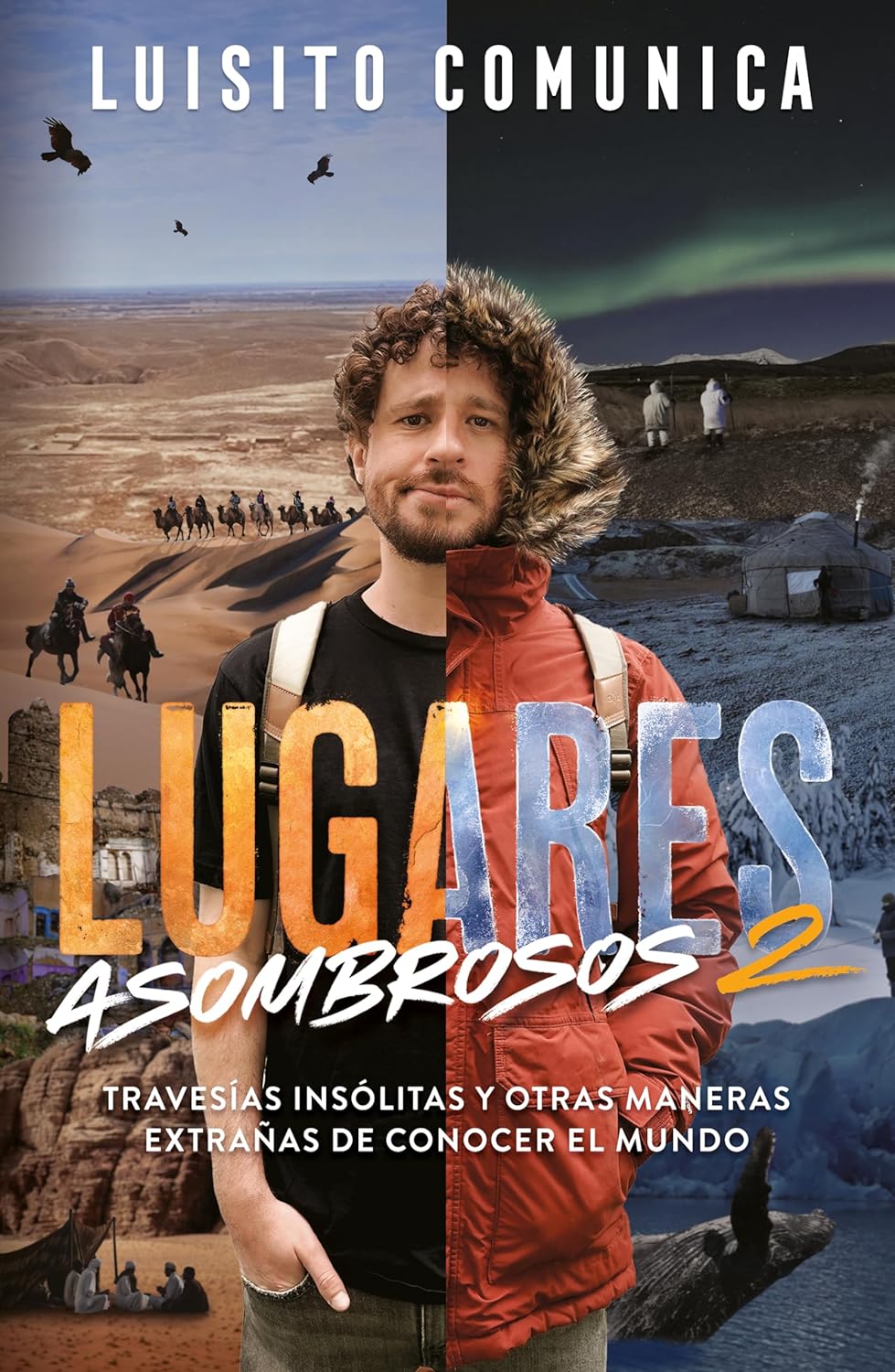 Libro Lugares asombrosos 2. Travesías insólitas y otras maneras extrañas de conocer el mundo  Autor Luisito Comunica