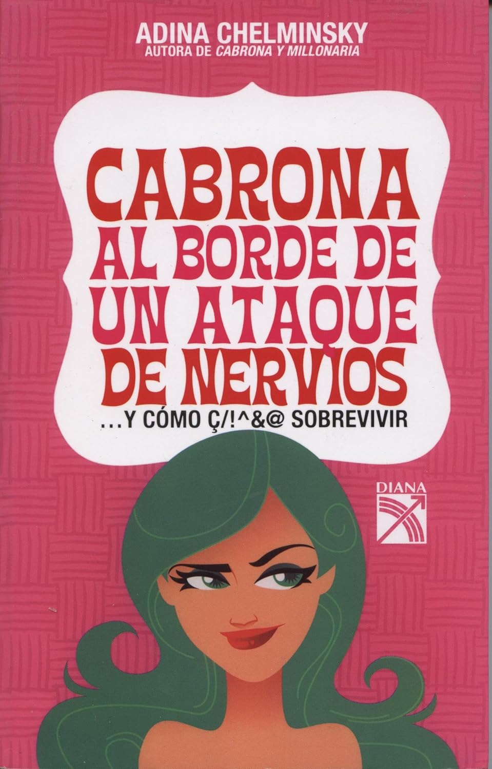 Cabrona al borde de un ataque de nervios: ... y Como Sobrevivir