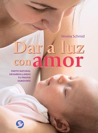 Dar a luz con amor Verena Schmid