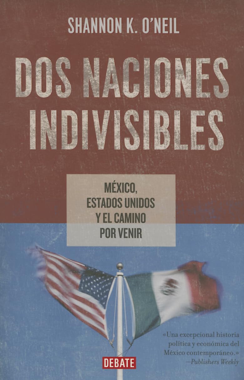 Dos naciones indivisibles: México, Estados Unidos y el camino por venir