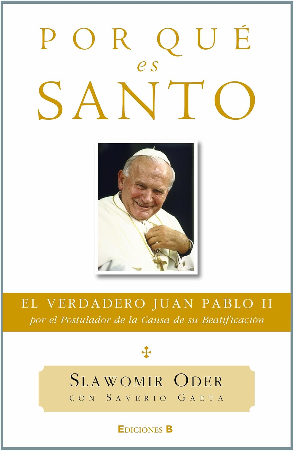 Por qué es Santo El verdadero Juan Pablo II, por el postulador de la causa de su beatificación